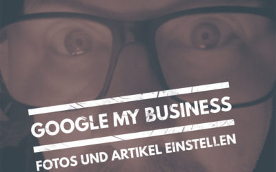 Fotos und Artikel bei Google My Business einstellen